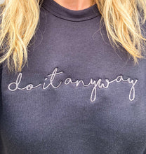 Load image into Gallery viewer, Do It Anyway Crew Sweatshirt